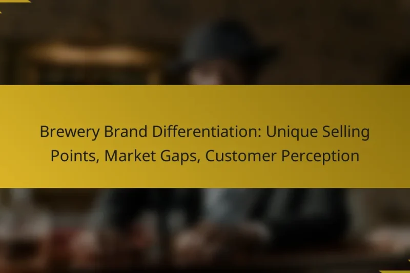 Brewery Brand Differentiation: Unique Selling Points, Market Gaps, Customer Perception