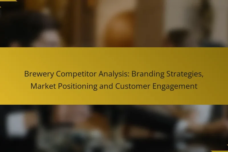 Brewery Competitor Analysis: Branding Strategies, Market Positioning and Customer Engagement