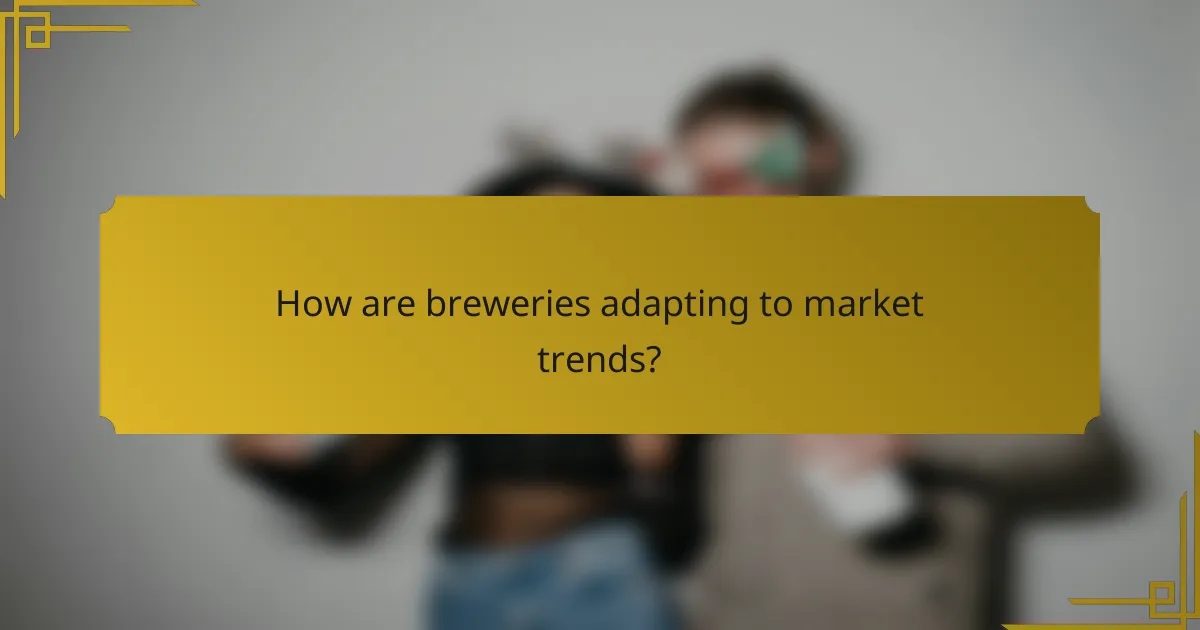 How are breweries adapting to market trends?