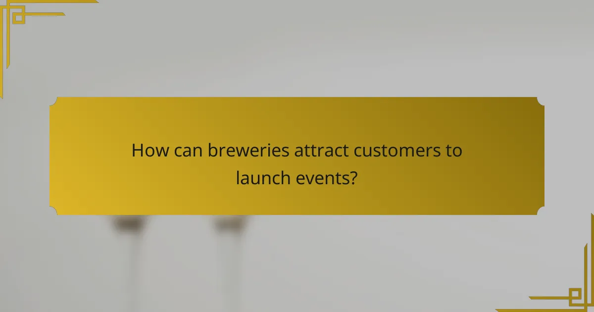 How can breweries attract customers to launch events?