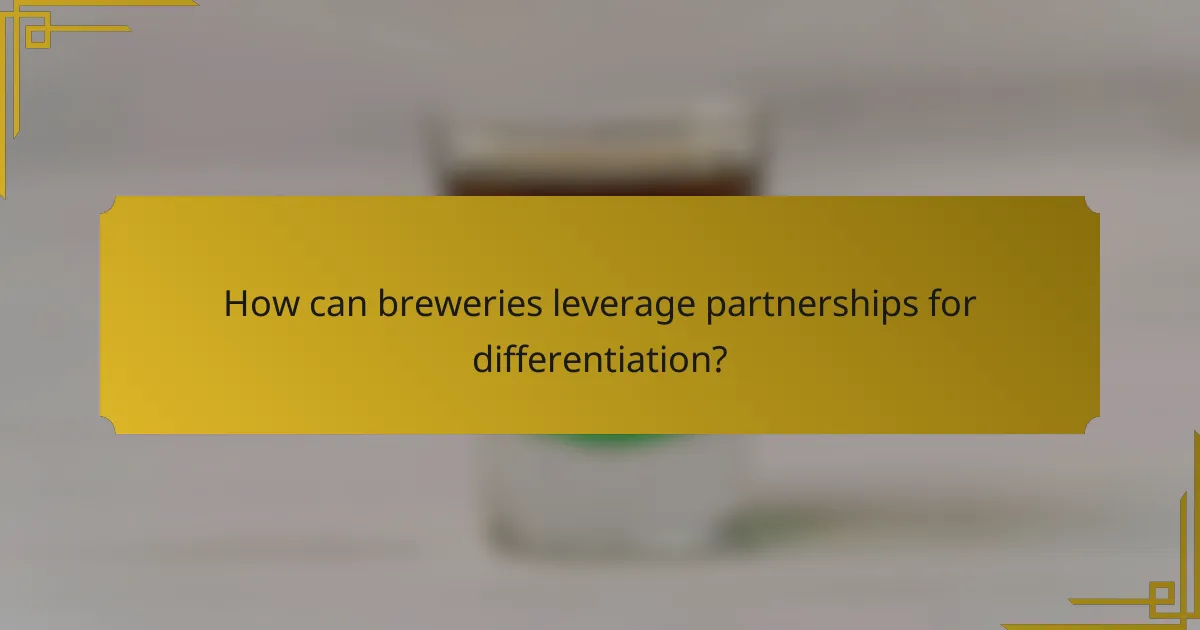How can breweries leverage partnerships for differentiation?