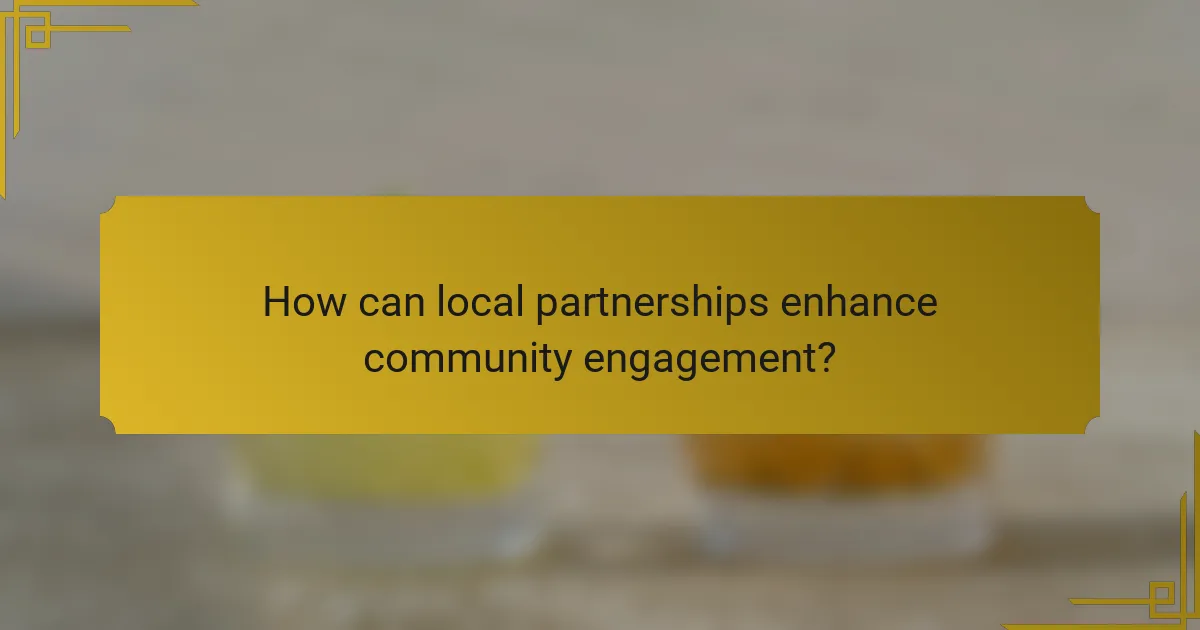 How can local partnerships enhance community engagement?