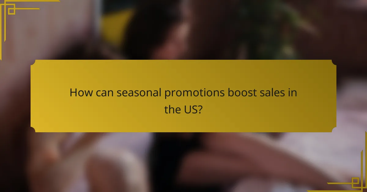 How can seasonal promotions boost sales in the US?
