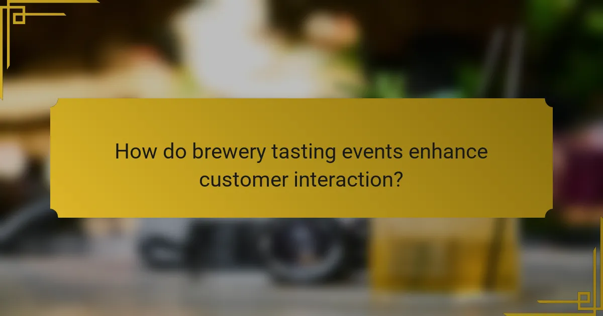 How do brewery tasting events enhance customer interaction?