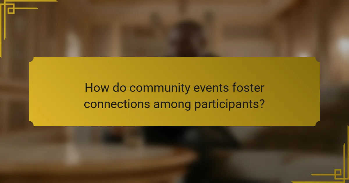 How do community events foster connections among participants?