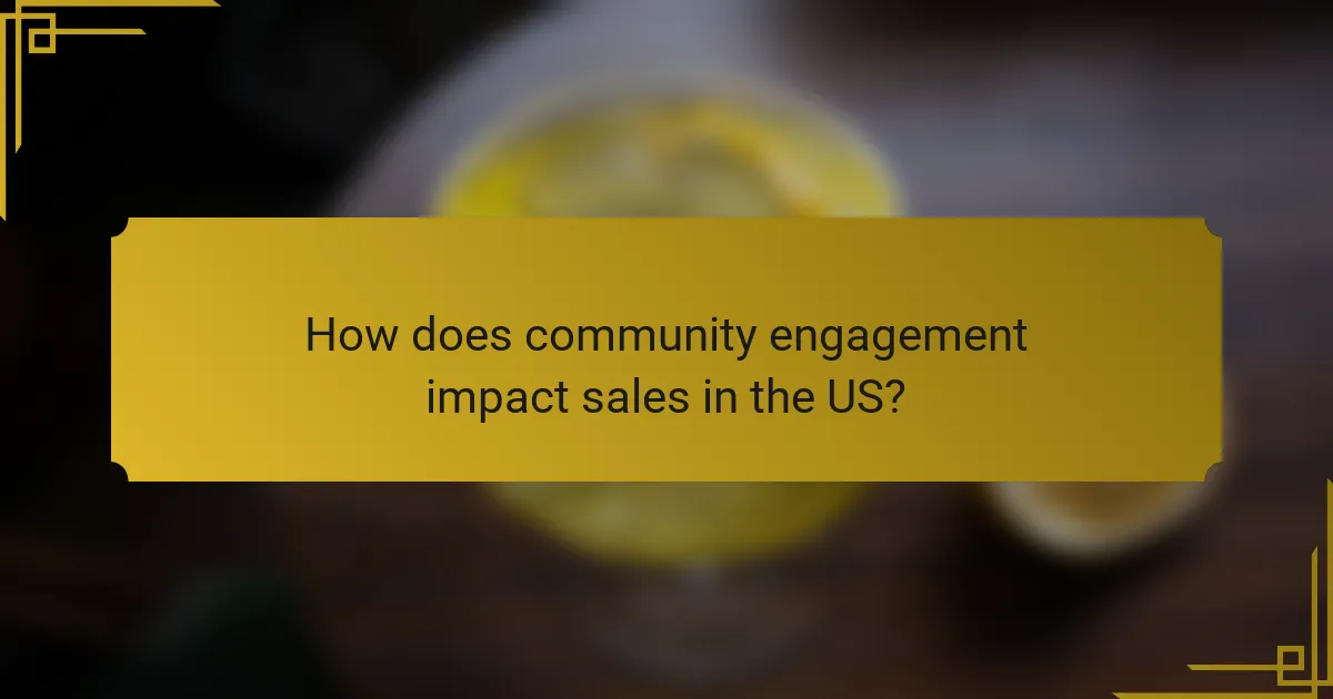 How does community engagement impact sales in the US?