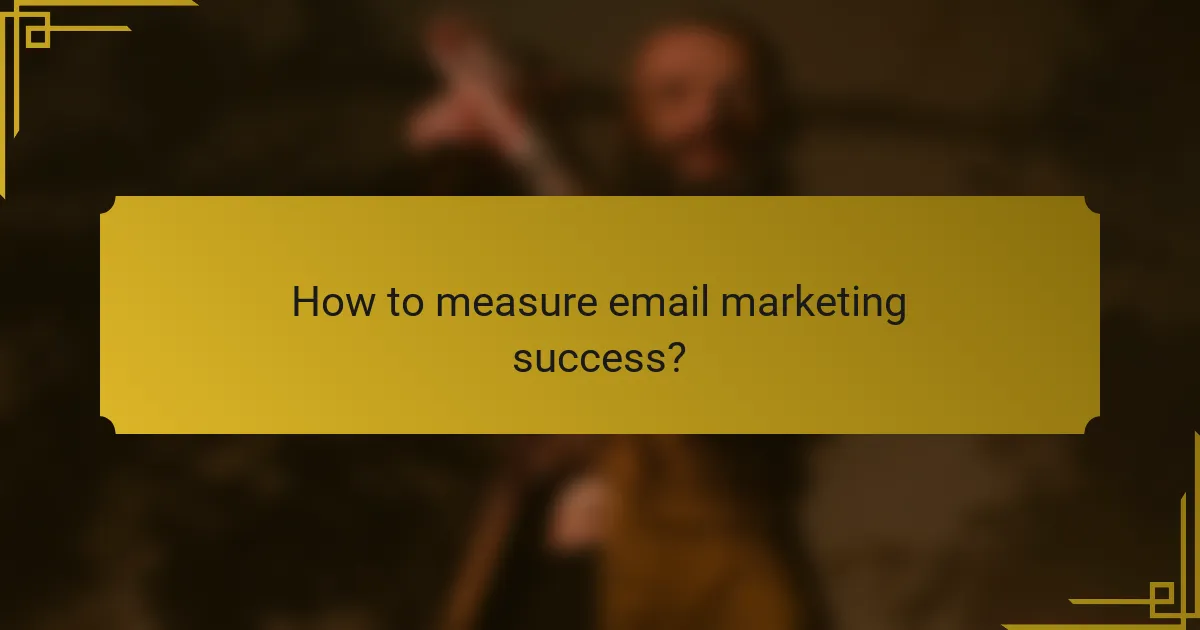 How to measure email marketing success?