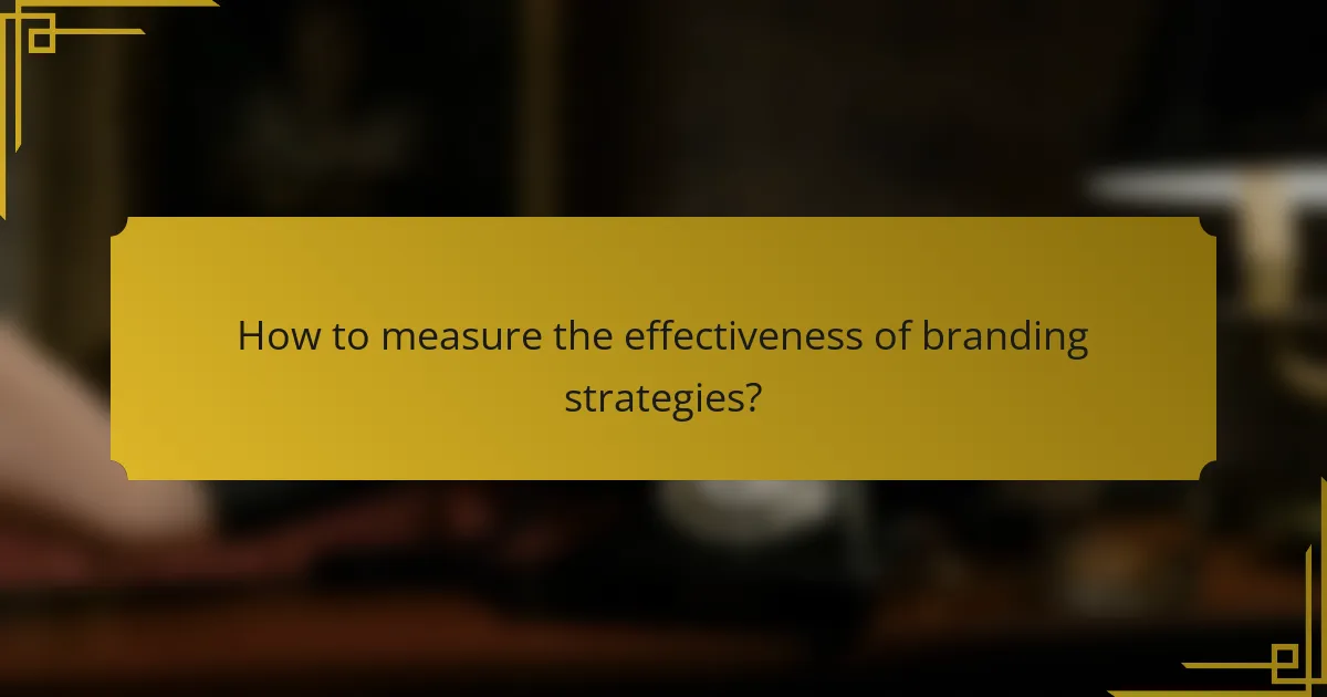 How to measure the effectiveness of branding strategies?