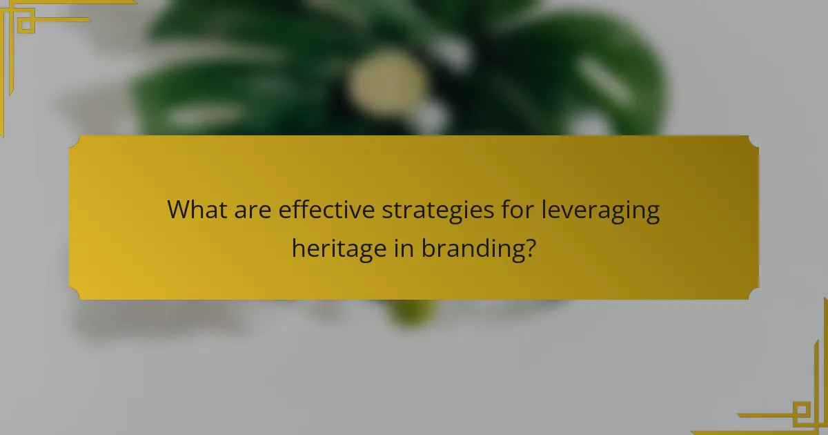 What are effective strategies for leveraging heritage in branding?