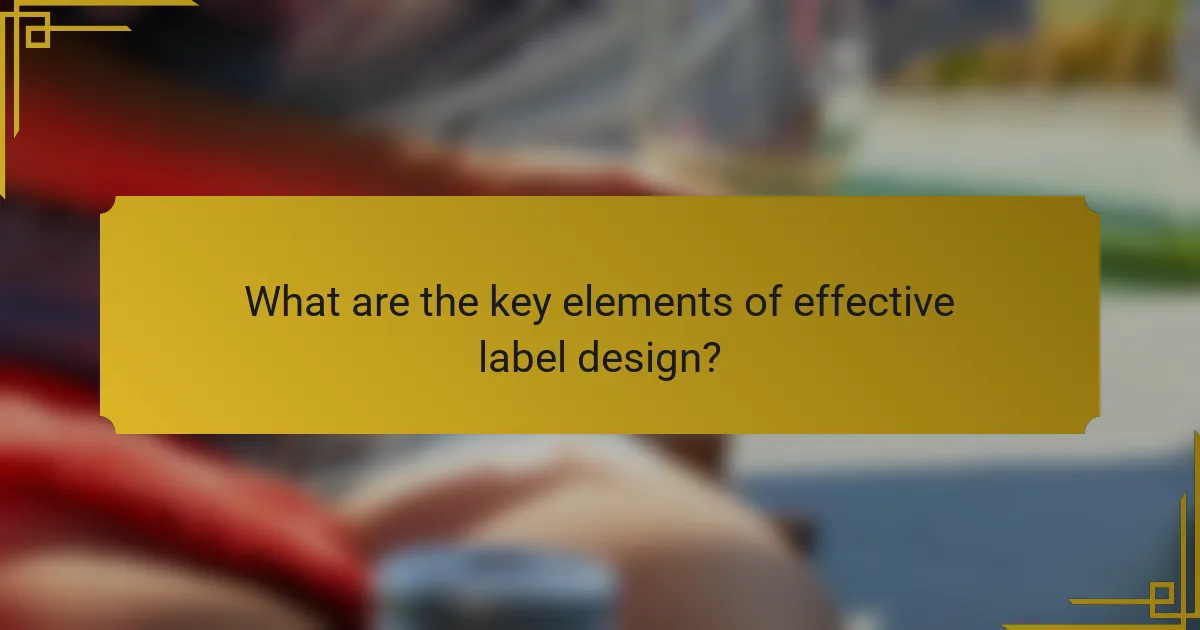 What are the key elements of effective label design?
