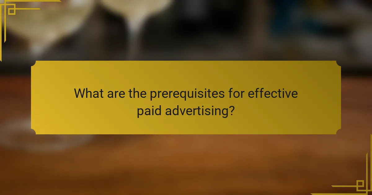 What are the prerequisites for effective paid advertising?