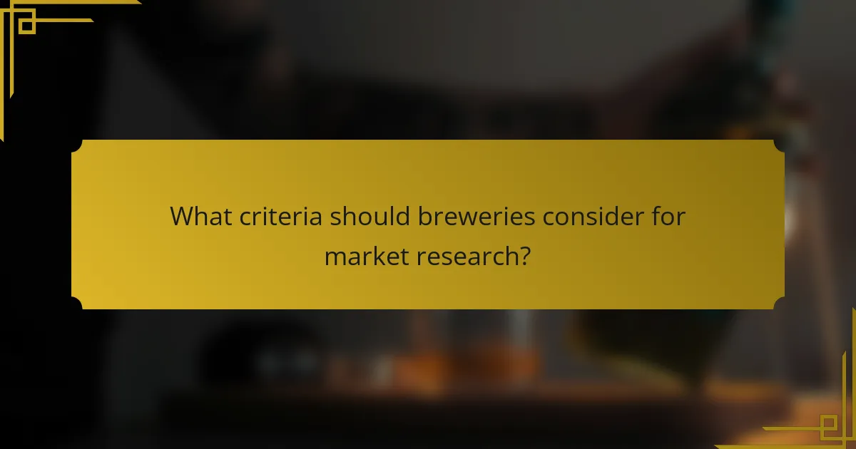 What criteria should breweries consider for market research?