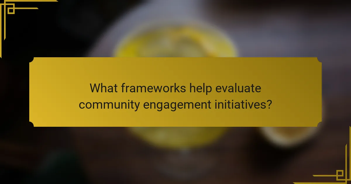 What frameworks help evaluate community engagement initiatives?