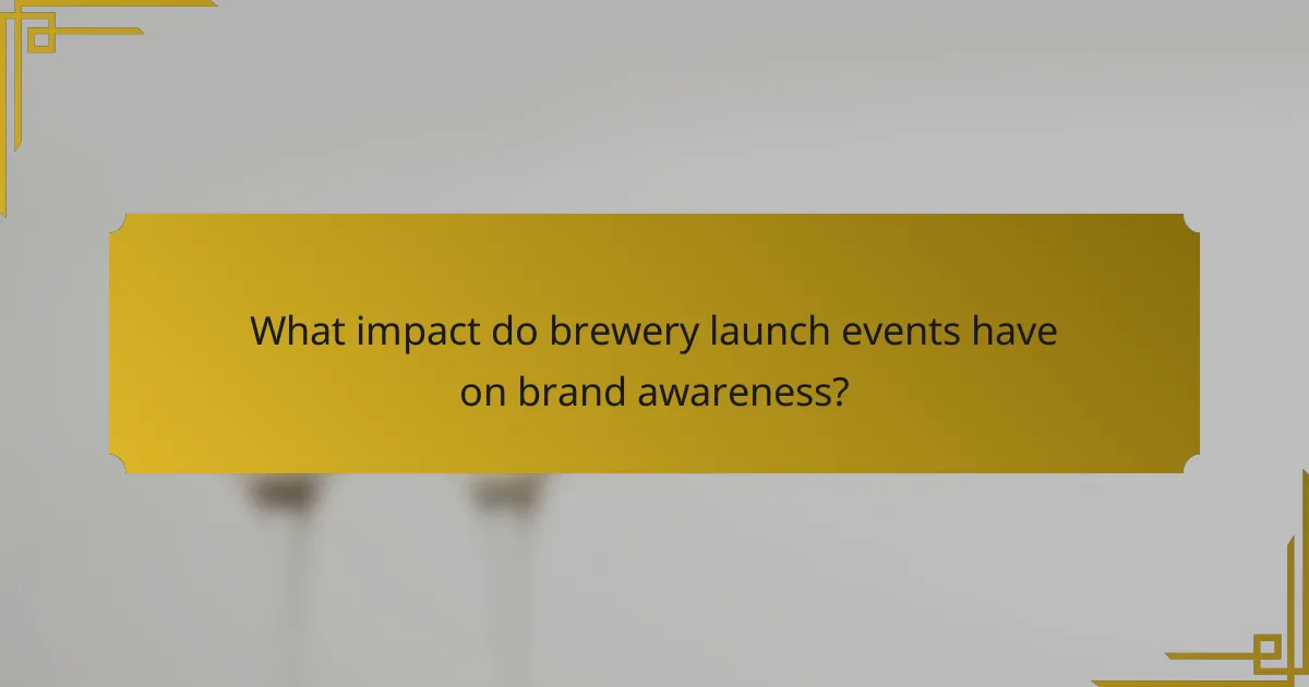 What impact do brewery launch events have on brand awareness?