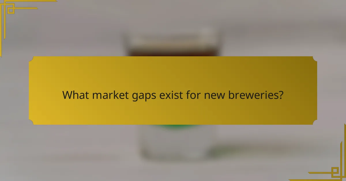 What market gaps exist for new breweries?