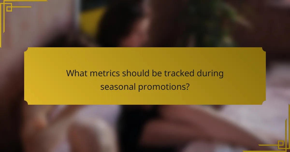 What metrics should be tracked during seasonal promotions?