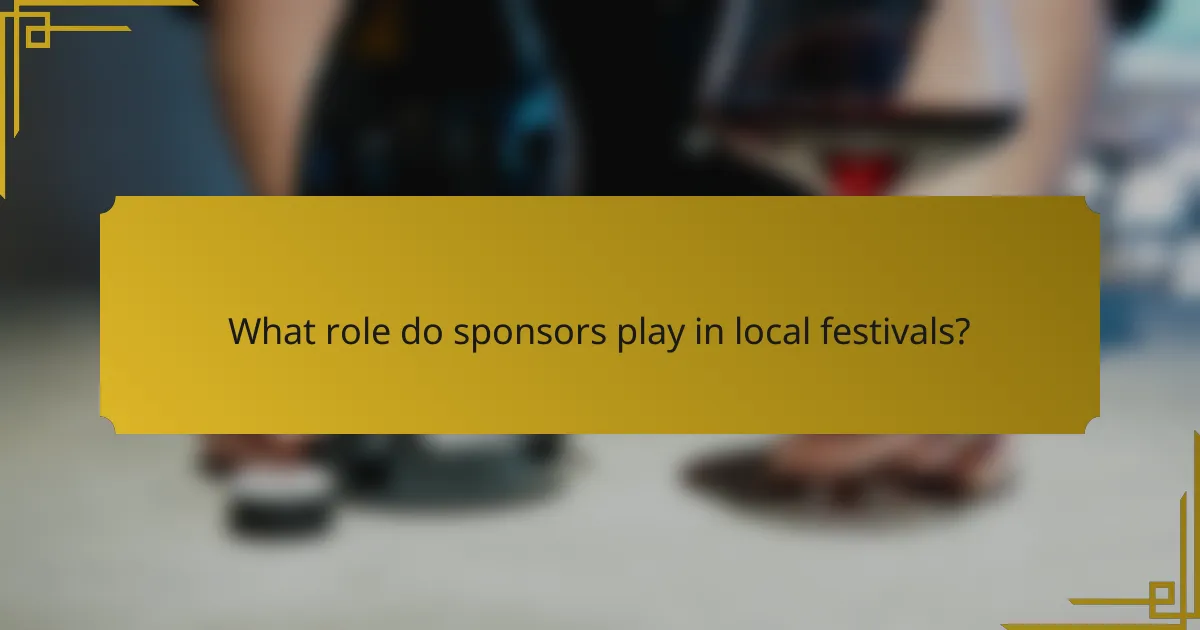 What role do sponsors play in local festivals?