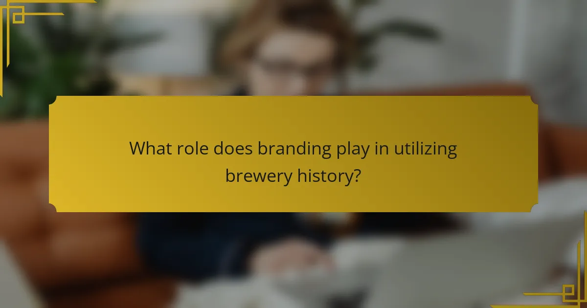 What role does branding play in utilizing brewery history?