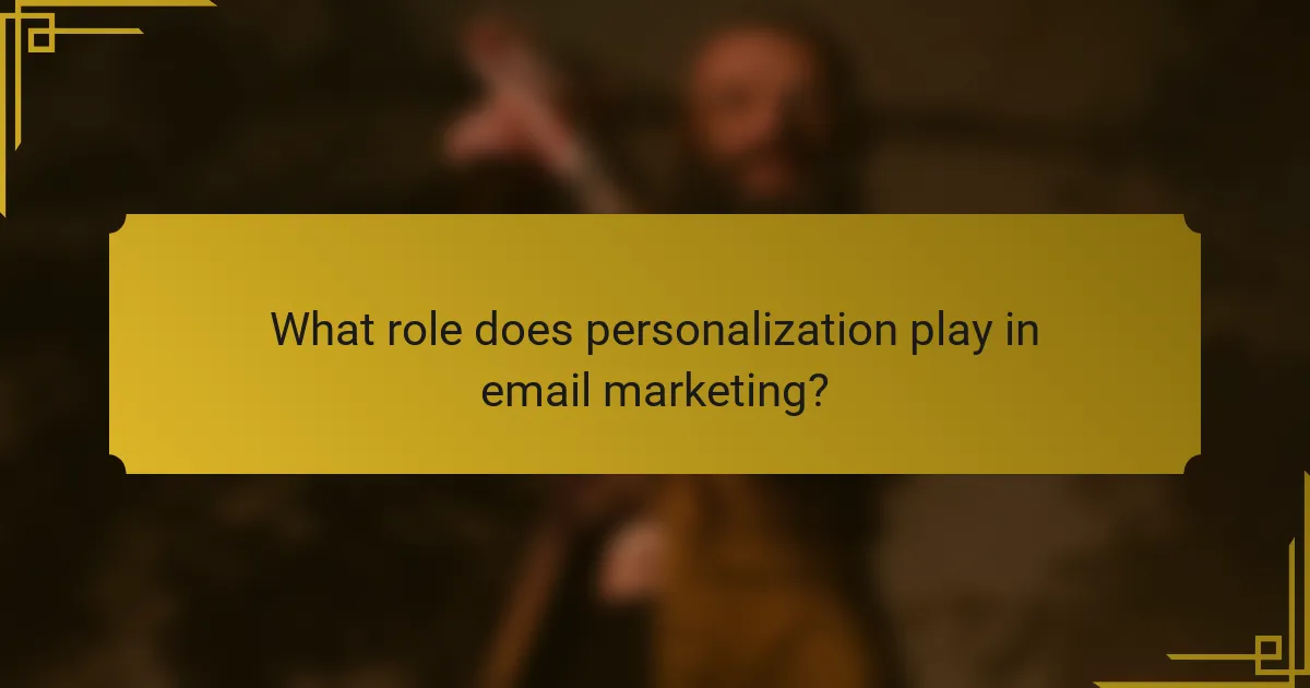 What role does personalization play in email marketing?
