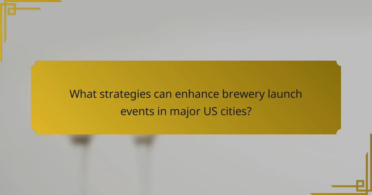 What strategies can enhance brewery launch events in major US cities?