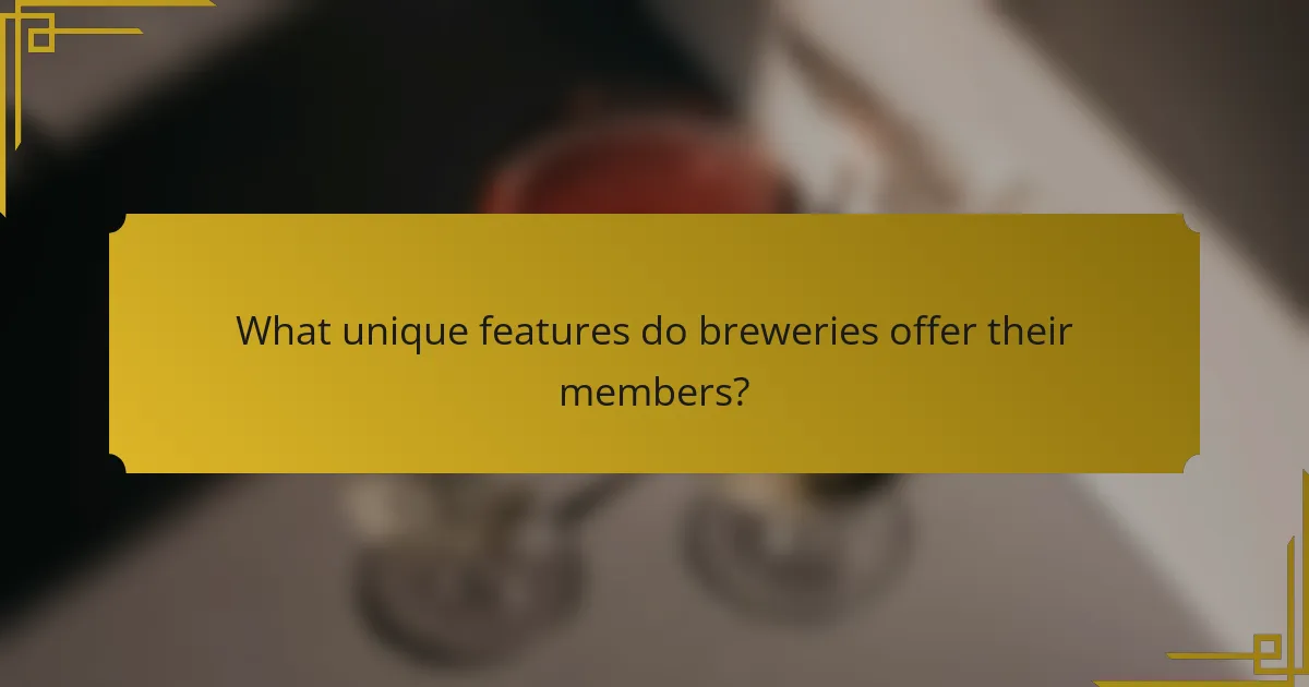 What unique features do breweries offer their members?