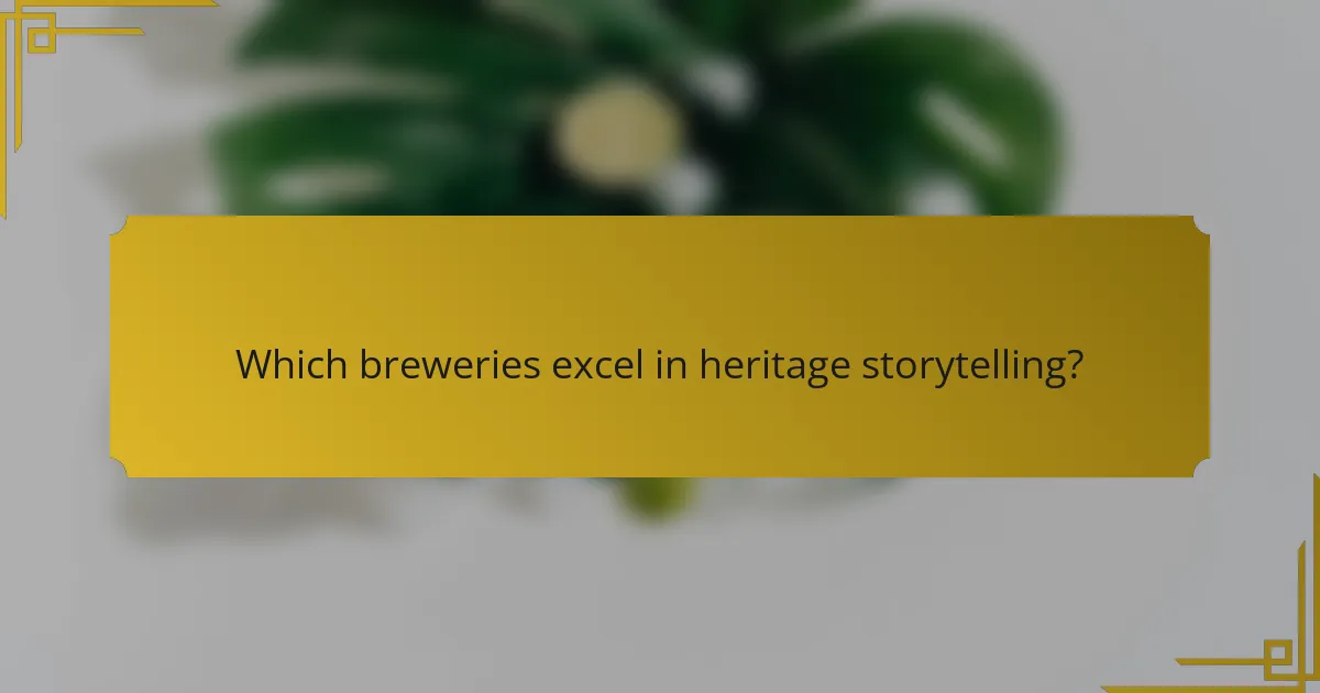 Which breweries excel in heritage storytelling?